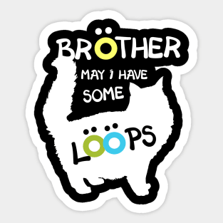 Brother May I Have Some Loops Fat Cat Lover Meme Sticker